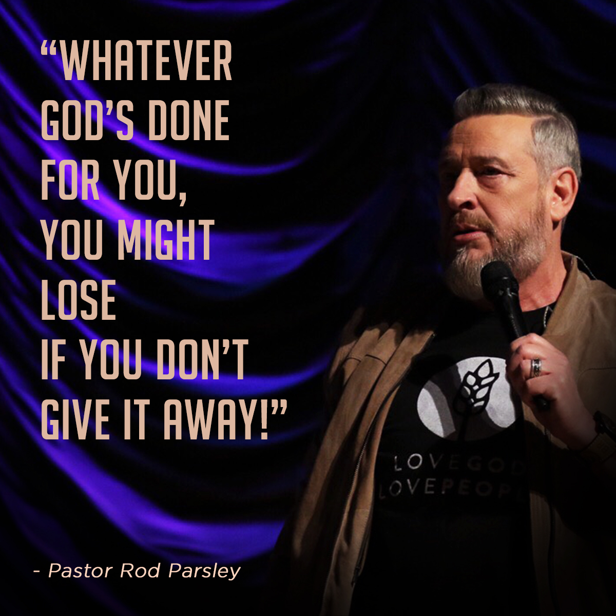 &ldquo;Whatever God&rsquo;s done for you, you might lose if you don’t give it away!&rdquo; &ndash; Pastor Rod Parsley