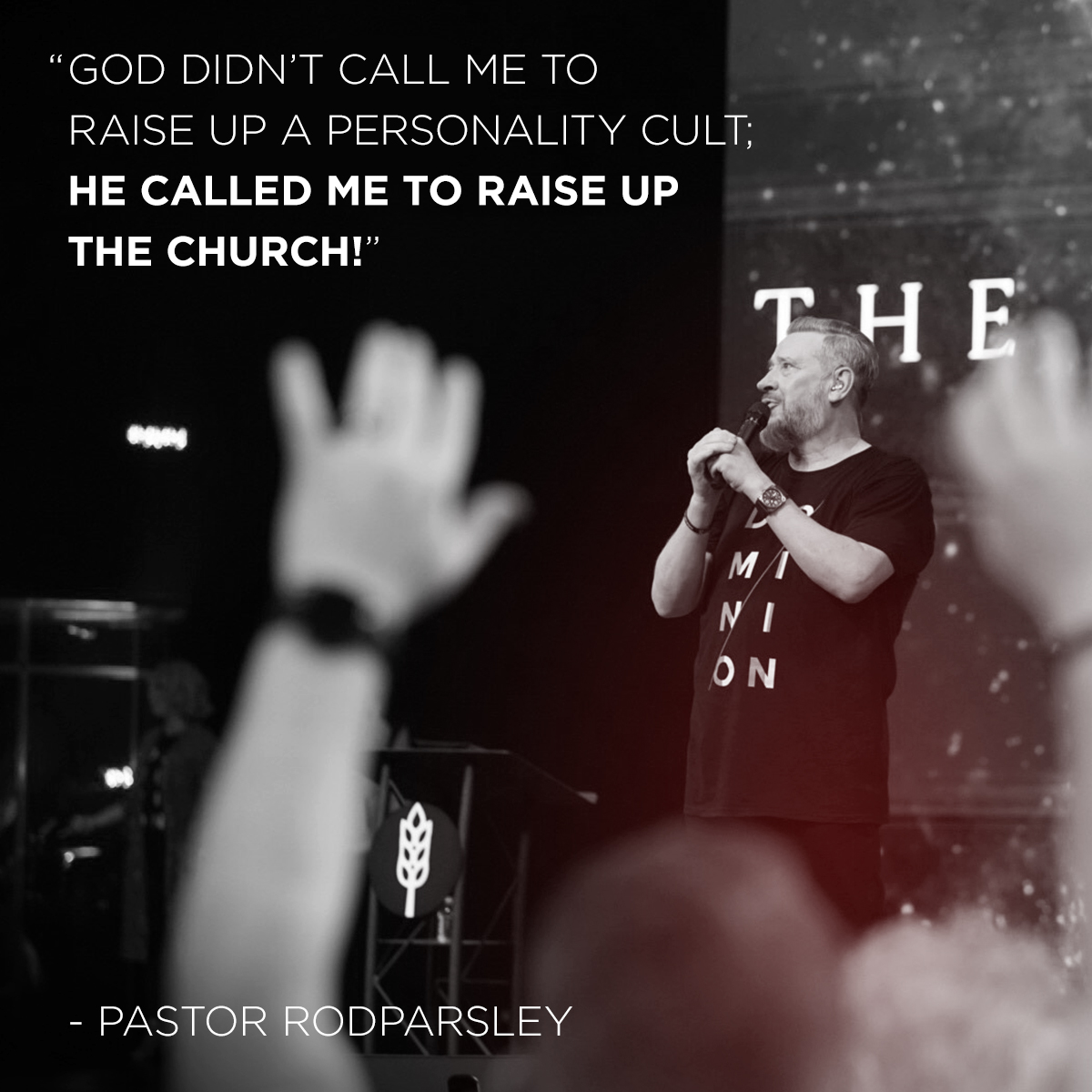 &ldquo;God didn&rsquo;t call me to raise up a personality cult; He called me to raise up the church!&rdquo; &ndash; Pastor Rod Parsley
