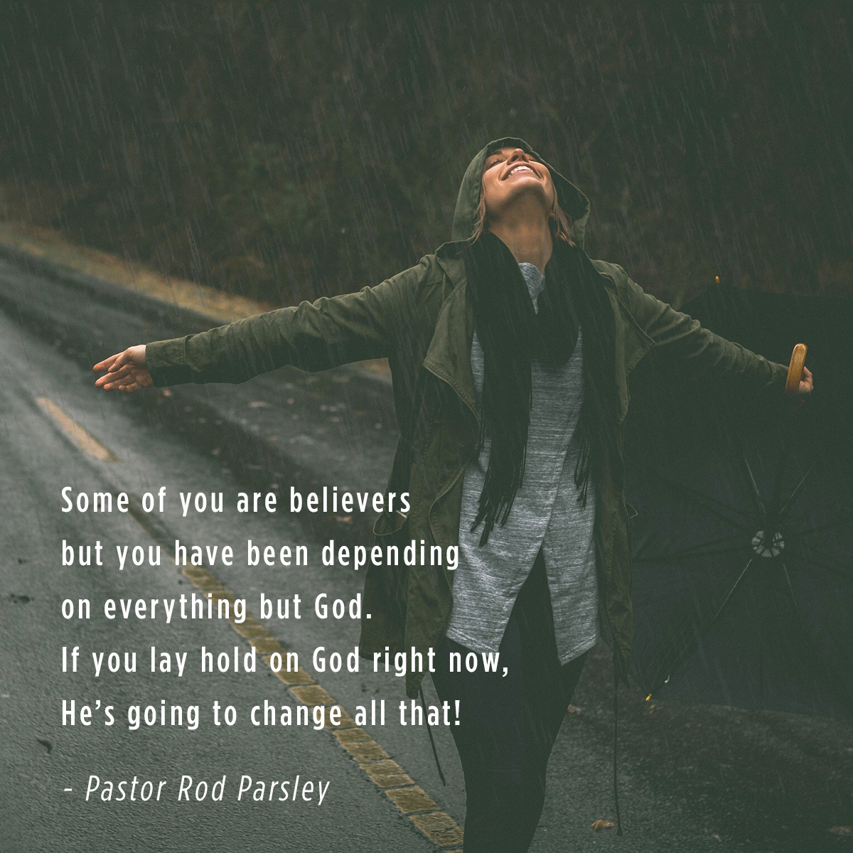&ldquo;Some of you are believers but you have been depending on everything but God. If you lay hold on God right now, He’s going to change all that!&rdquo; &ndash; Pastor Rod Parsley