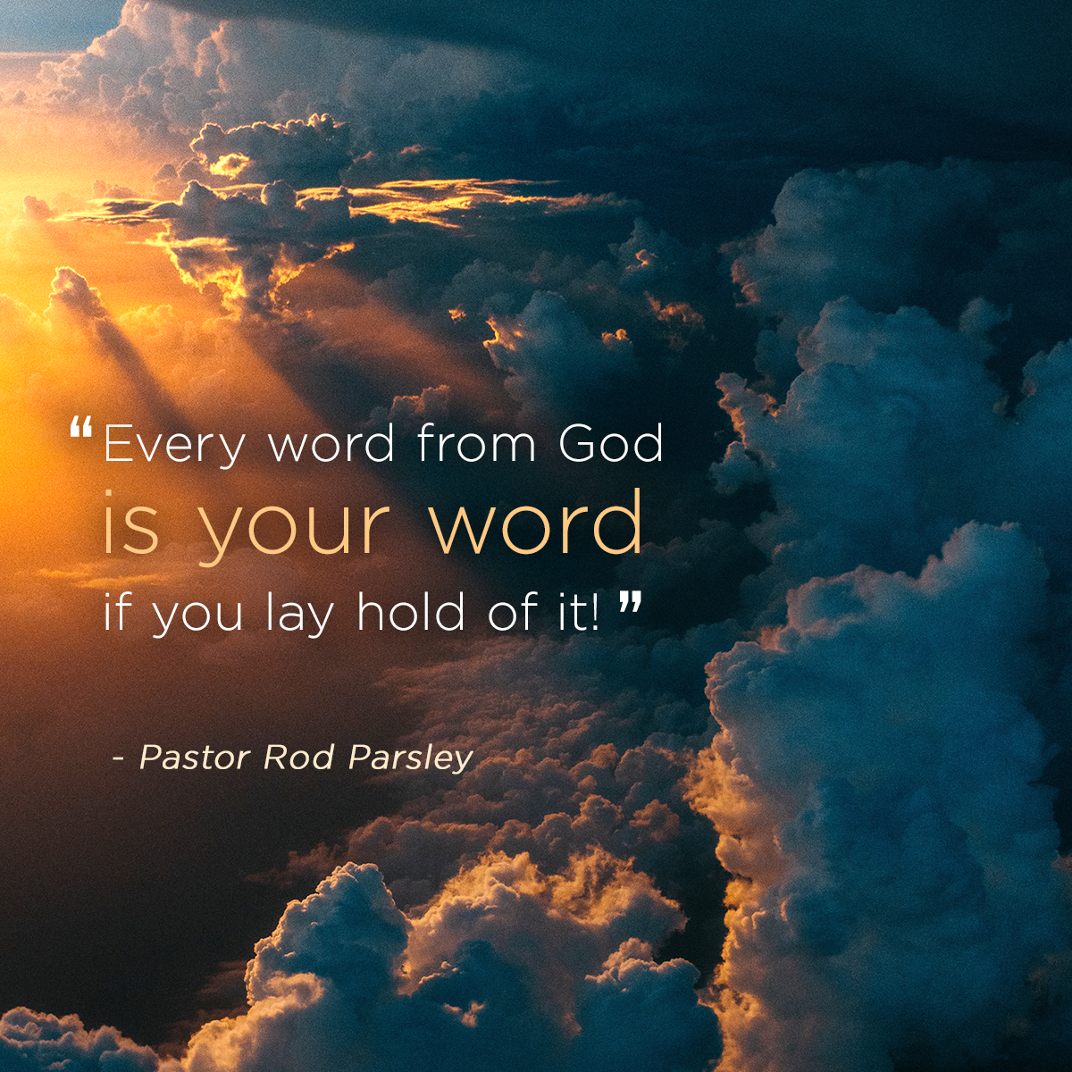 &ldquo; Every word from God is your word if you lay hold of it!&rdquo; &ndash; Pastor Rod Parsley