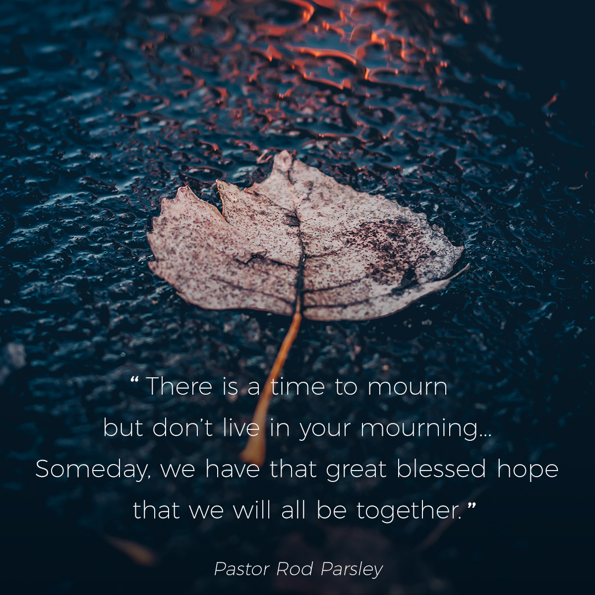 &ldquo;There is a time to mourn but don&rsquo;t live in your mourning &hellip; Someday, we have that great blessed hope that we will all be together.&rdquo; &ndash; Pastor Rod Parsley