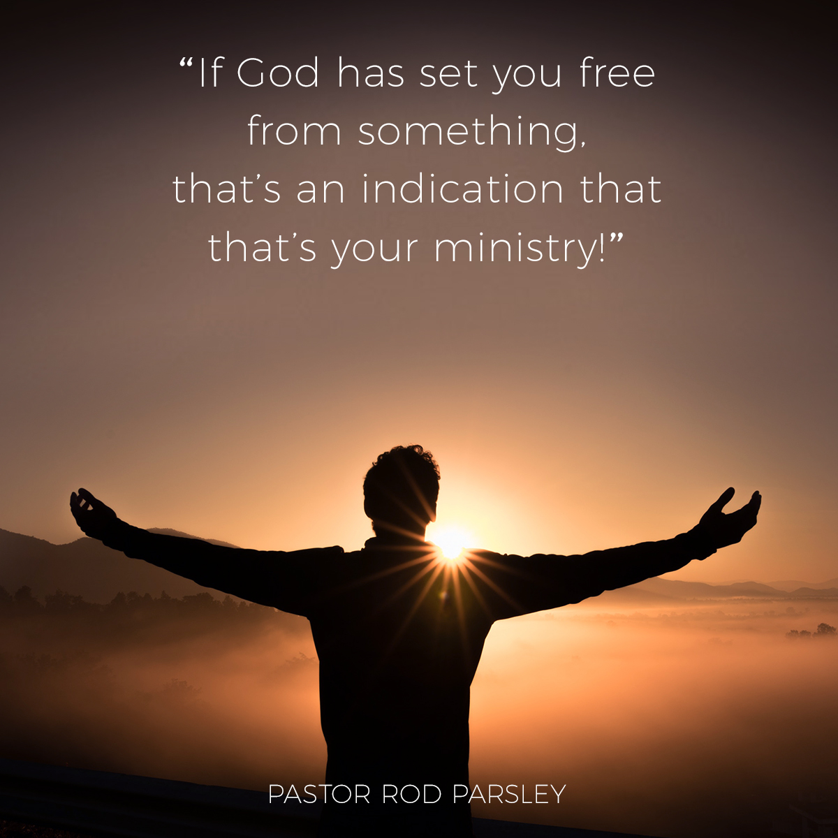 &ldquo;If God has set you free from something, that&rsquo;s an indication that that’s your ministry!&rdquo; &ndash; Pastor Rod Parsley