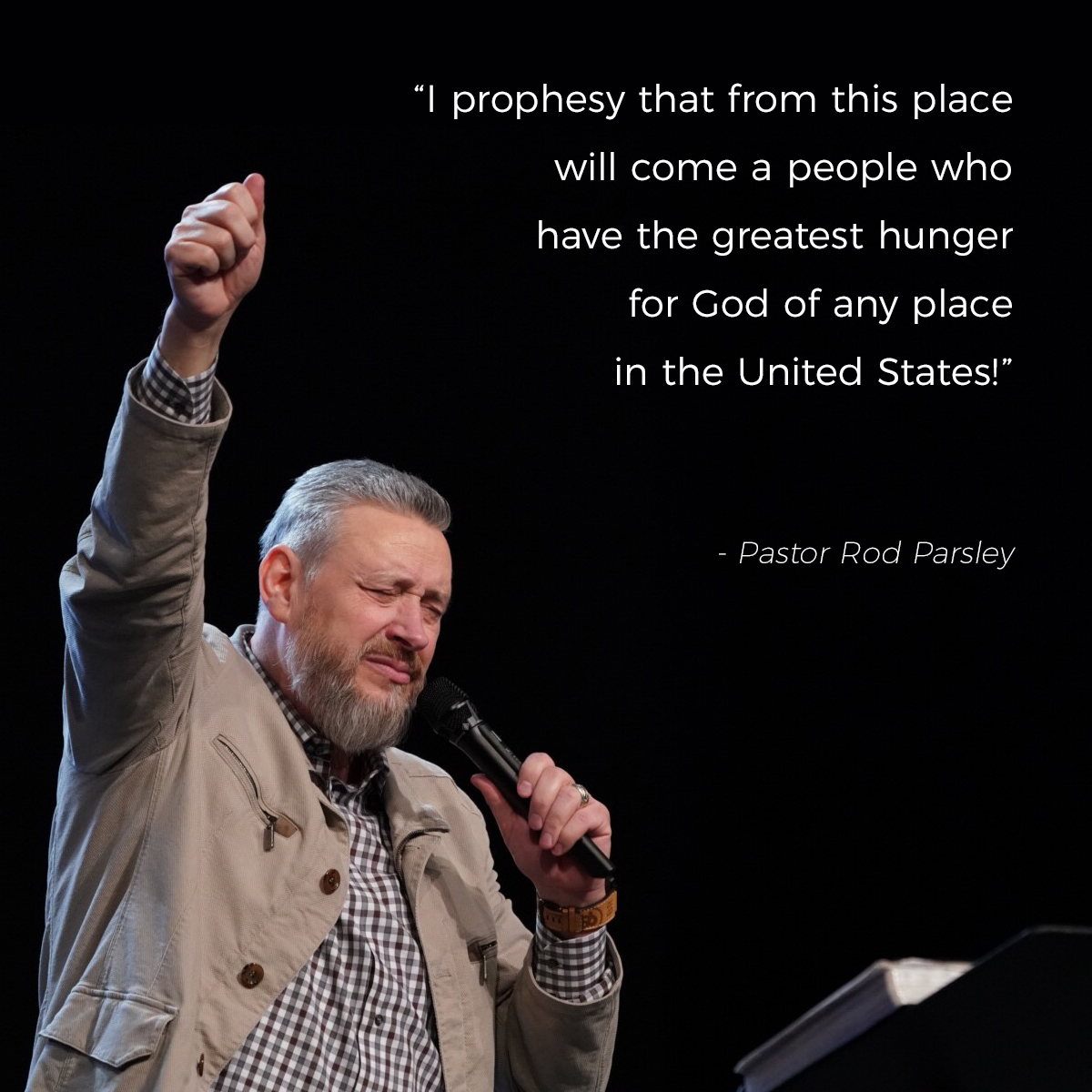 &ldquo;I prophesy that from this place will come a people who have the greatest hunger for God of any place in the United States!&rdquo; &ndash; Pastor Rod Parsley
