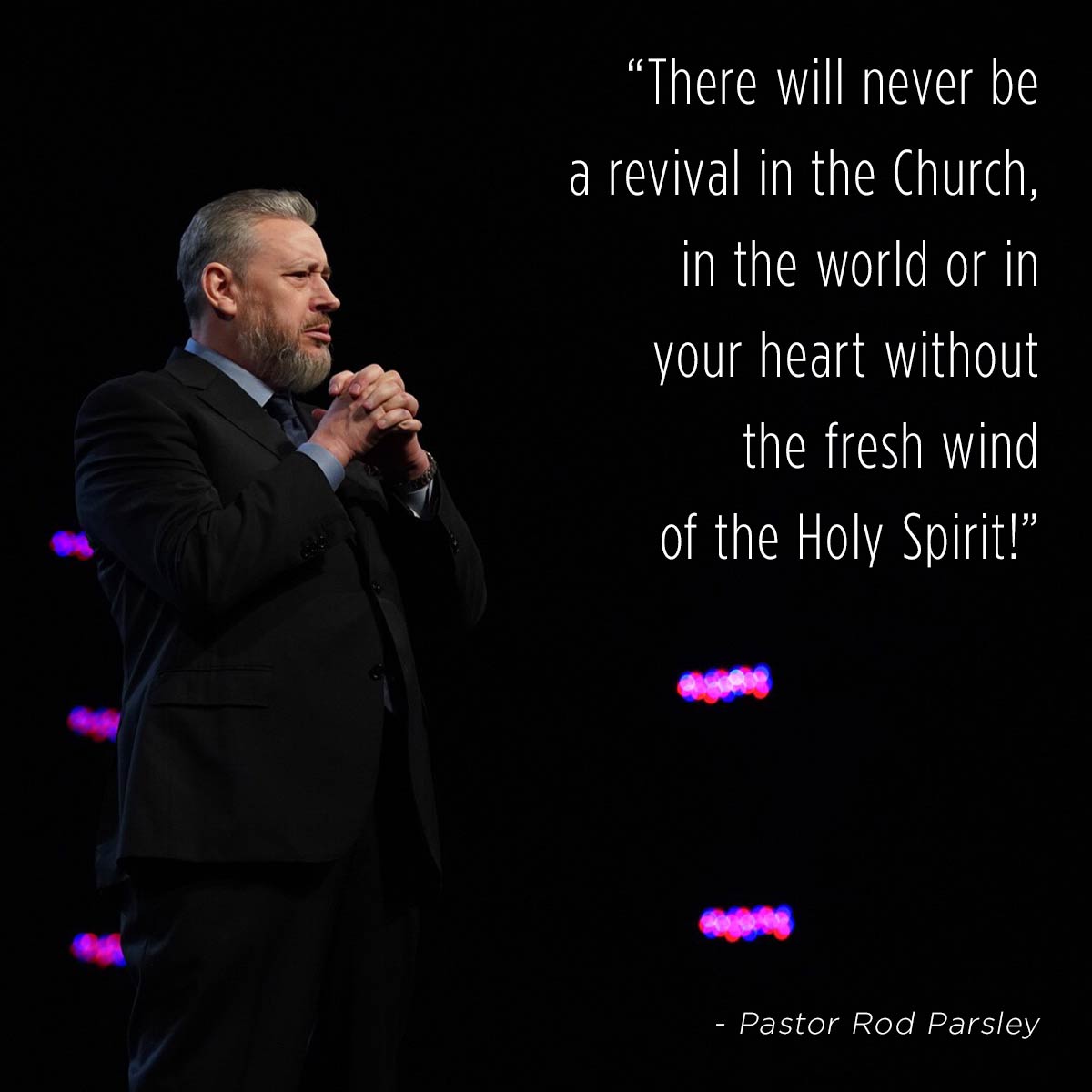 &ldquo;There will never be a revival in the Church, in the world or in your heart without the fresh wind of the Holy Spirit!&rdquo; &ndash; Pastor Rod Parsley